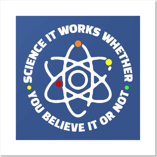 Science It Works Whether You Believe In It Or Not Wall Art by kanystiden